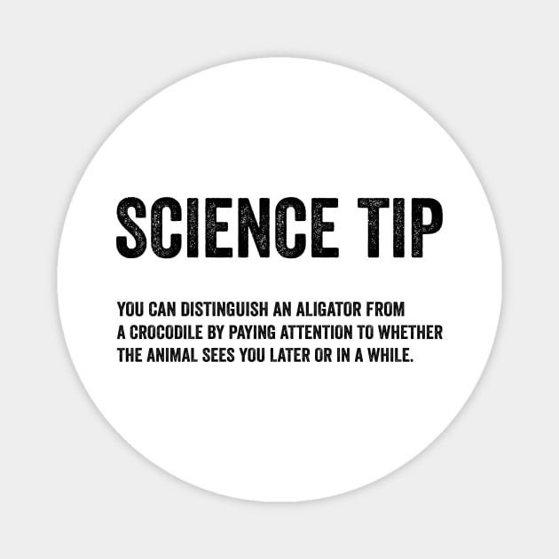 Funny Science Tip - Crocodile Alligator Text Style Black Font Magnet by Ipul The Pitiks